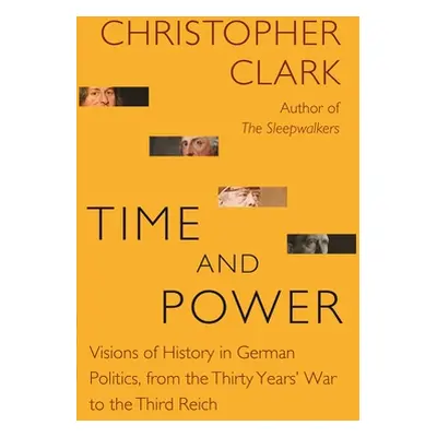 "Time and Power: Visions of History in German Politics, from the Thirty Years' War to the Third 