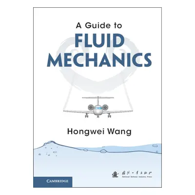 "A Guide to Fluid Mechanics" - "" ("Wang Hongwei")(Pevná vazba)