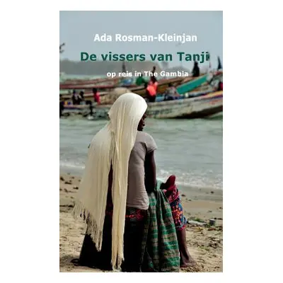 "De vissers van Tanji: op reis in The Gambia" - "" ("Rosman-Kleinjan Ada")(Paperback)