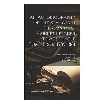 "An Autobiography Of The Rev. Josiah Henson (mrs. Harriet Beecher Stowe's uncle Tom") From 1789-