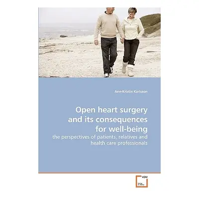 "Open heart surgery and its consequences for well-being" - "" ("Karlsson Ann-Kristin")(Paperback