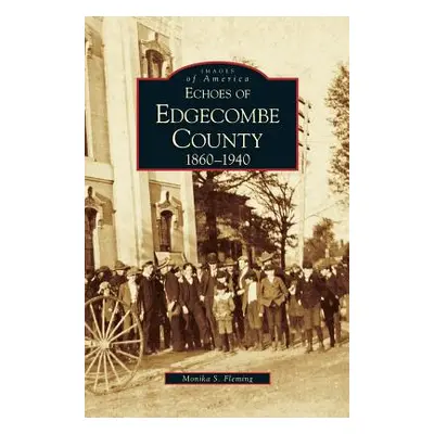 "Echoes of Edgecombe County: 1860-1940" - "" ("Fleming Monika S.")(Pevná vazba)