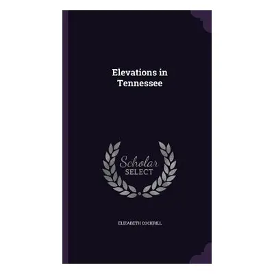 "Elevations in Tennessee" - "" ("Cockrill Elizabeth")(Pevná vazba)