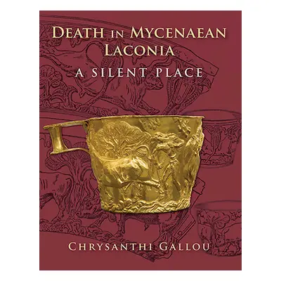 "Death in Mycenaean Lakonia (17th to 11th C. Bc): A Silent Place" - "" ("Gallou Chrysanthi")(Pev