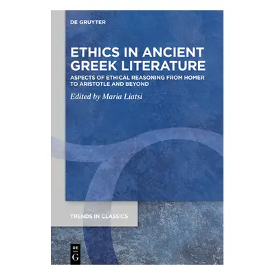 "Ethics in Ancient Greek Literature: Aspects of Ethical Reasoning from Homer to Aristotle and Be