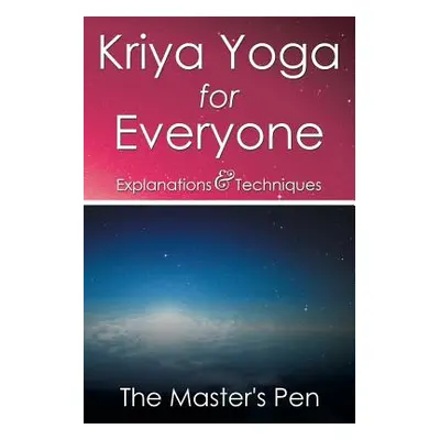 "Kriya Yoga for Everyone: Explanations & Techniques" - "" ("The Master's Pen")(Paperback)