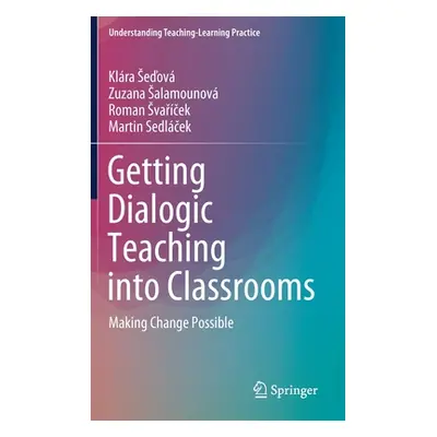 "Getting Dialogic Teaching Into Classrooms: Making Change Possible" - "" ("Seďov Klra")(Pevná va