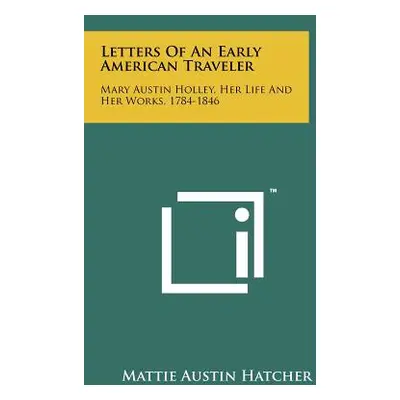 "Letters Of An Early American Traveler: Mary Austin Holley, Her Life And Her Works, 1784-1846" -