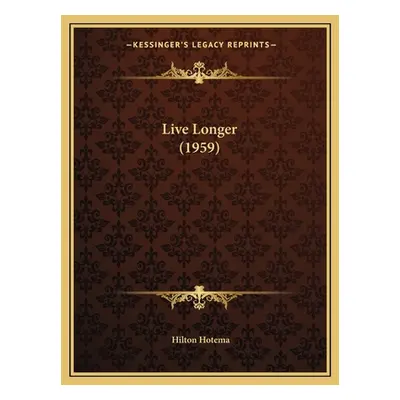 "Live Longer (1959)" - "" ("Hotema Hilton")(Paperback)