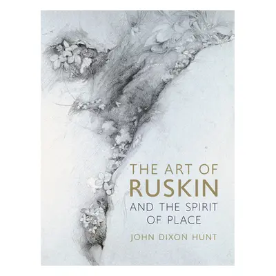 "The Art of Ruskin and the Spirit of Place" - "" ("Hunt John Dixon")(Pevná vazba)