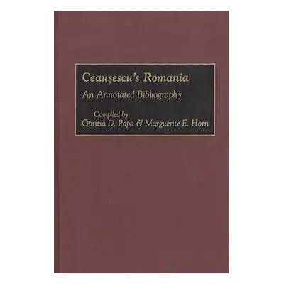 "Ceausescu's Romania: An Annotated Bibliography" - "" ("Horn Marguerite")(Pevná vazba)