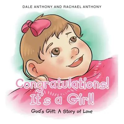 "Congratulations, It's A Girl: Gods Gift A Story of Love" - "" ("Anthony Dale")(Pevná vazba)