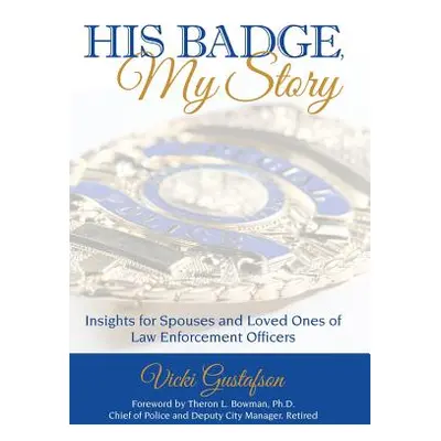 "His Badge, My Story: Insights for Spouses and Loved Ones of Law Enforcement Officers" - "" ("Gu