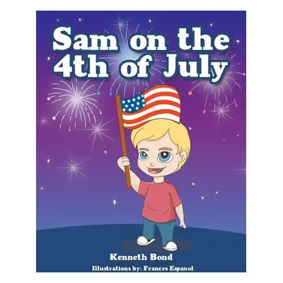 "Sam on the 4th of July" - "" ("Bond Kenneth")(Paperback)