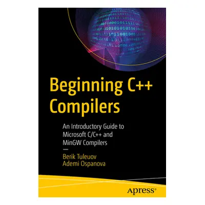 "Beginning C++ Compilers: An Introductory Guide to Microsoft C/C++ and Mingw Compilers" - "" ("T