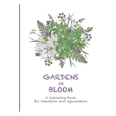 "Gardens in Bloom: A Colouring Book for Relaxation and Rejuvenation" - "" ("Haywood Cassie")(Pap