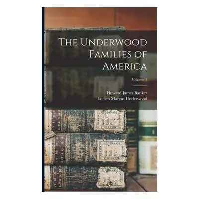 "The Underwood Families of America; Volume 1" - "" ("Underwood Lucien Marcus 1853-1907")(Paperba