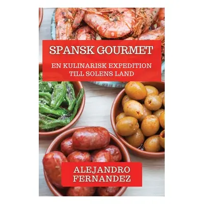 "Spansk Gourmet: En Kulinarisk Expedition till Solens Land" - "" ("Fernandez Alejandro")(Paperba