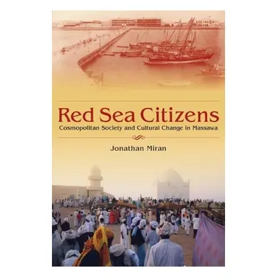 "Red Sea Citizens: Cosmopolitan Society and Cultural Change in Massawa" - "" ("Miran Jonathan")(