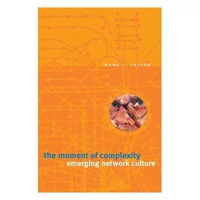 "The Moment of Complexity: Emerging Network Culture" - "" ("Taylor Mark C.")(Paperback)