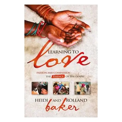 "Learning To Love: Passion and compassion: the essence of the Gospel" - "" ("Baker Heidi")(Paper