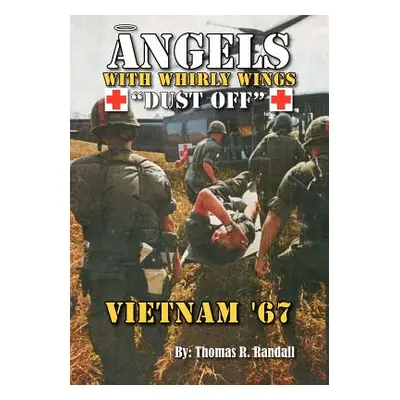 "Angels with Whirly Wings Dust Off: Vietnam '67" - "" ("Randall Thomas R.")(Paperback)