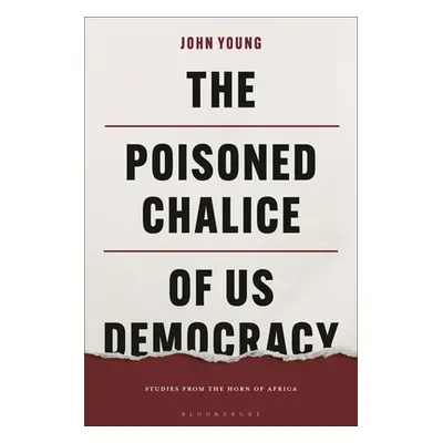 "The Poisoned Chalice of US Democracy: Studies from the Horn of Africa" - "" ("Young John")(Pevn