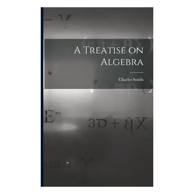 "A Treatise on Algebra" - "" ("Smith Charles")(Paperback)