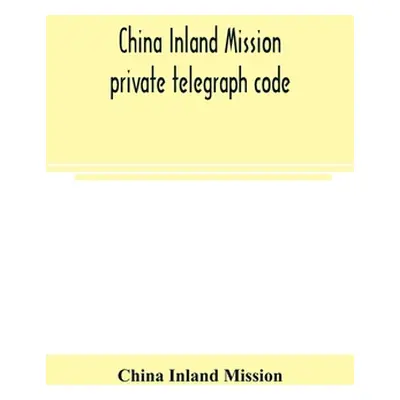 "China Inland Mission private telegraph code" - "" ("Inland Mission China")(Paperback)