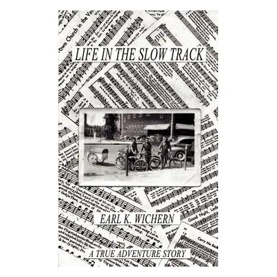 "Life in the Slow Track: A True Adventure Story" - "" ("Wichern Earl K.")(Paperback)