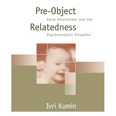 "Pre-Object Relatedness: Early Attachment and the Psychoanalytic Situation" - "" ("Kumin Ivri")(