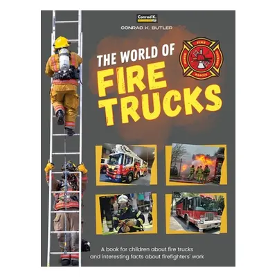 "The world of Fire Trucks: A children's book about fire trucks and interesting facts about the w