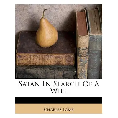 "Satan in Search of a Wife" - "" ("Lamb Charles")(Paperback)