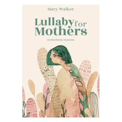 "Lullaby for Mothers: Motherhood, in poems" - "" ("Walker Mary")(Paperback)