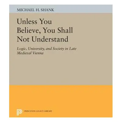 "Unless You Believe, You Shall Not Understand: Logic, University, and Society in Late Medieval V