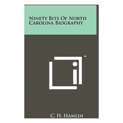 "Ninety Bits of North Carolina Biography" - "" ("Hamlin C. H.")(Paperback)