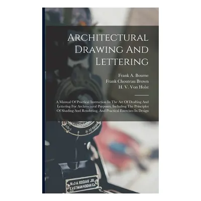 "Architectural Drawing And Lettering: A Manual Of Practical Instruction In The Art Of Drafting A