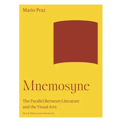 "Mnemosyne: The Parallel Between Literature and the Visual Arts" - "" ("Praz Mario")(Paperback)