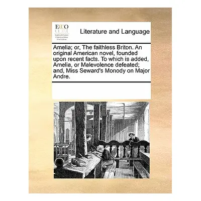 "Amelia; Or, the Faithless Briton. an Original American Novel, Founded Upon Recent Facts. to Whi