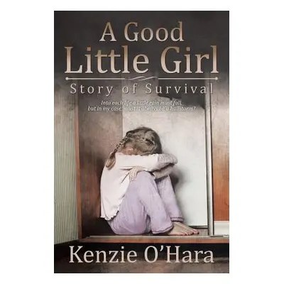 "A Good Little Girl: Story of Survival" - "" ("O'Hara Kenzie")(Paperback)