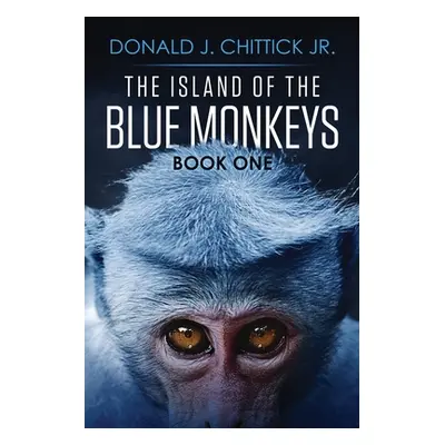 "The Island Of The Blue Monkeys" - "" ("Chittick Donald J. Jr.")(Paperback)