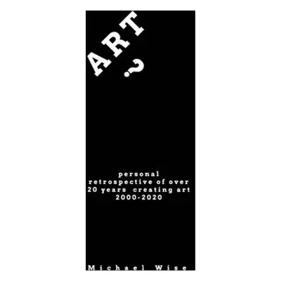 "Art?: Personal Retrospective of Over 20 Years Creating Art" - "" ("Wise Michael")(Paperback)