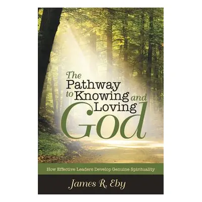 "The Pathway to Knowing and Loving God: How Effective Leaders Develop Genuine Spirituality" - ""