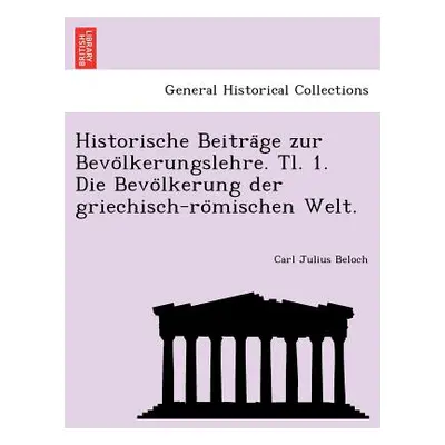 "Historische Beiträge zur Bevölkerungslehre. Tl. 1. Die Bevölkerung der griechisch-römischen