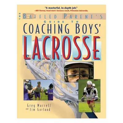 "The Baffled Parent's Guide to Coaching Boys' Lacrosse" - "" ("Murrell Gregory")(Paperback)