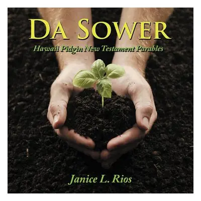 "Da Sower: Hawaii Pidgin New Testament Parables" - "" ("Rios Janice L.")(Paperback)