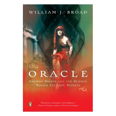 "The Oracle: Ancient Delphi and the Science Behind Its Lost Secrets" - "" ("Broad William J.")(P