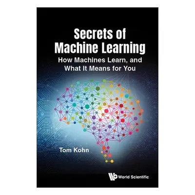 "Secrets of Machine Learning: How It Works and What It Means for You" - "" ("Tom Kohn")(Pevná va