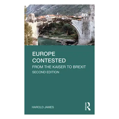 "Europe Contested: From the Kaiser to Brexit" - "" ("James Harold")(Paperback)