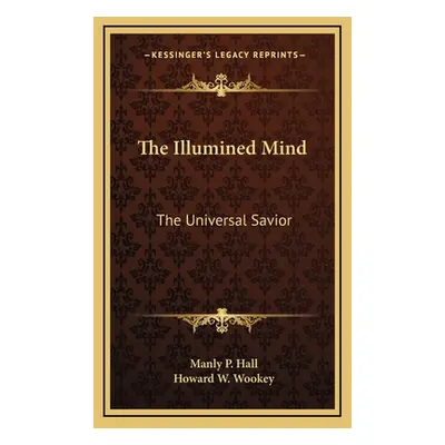 "The Illumined Mind: The Universal Savior" - "" ("Hall Manly P.")(Pevná vazba)